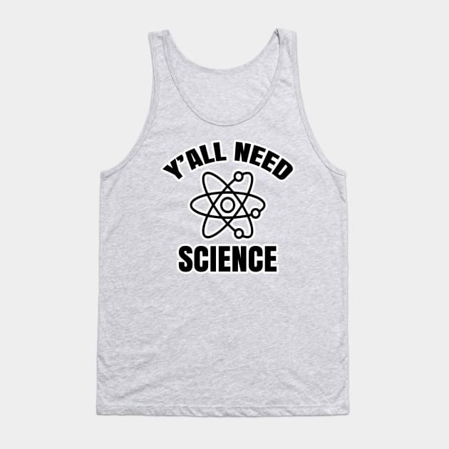 Y'all Need Science Tank Top by AaronShirleyArtist